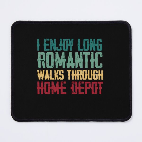 Item preview, I Enjoy Long Romantic Walks Through Home Depot designed and sold by belladesign7.