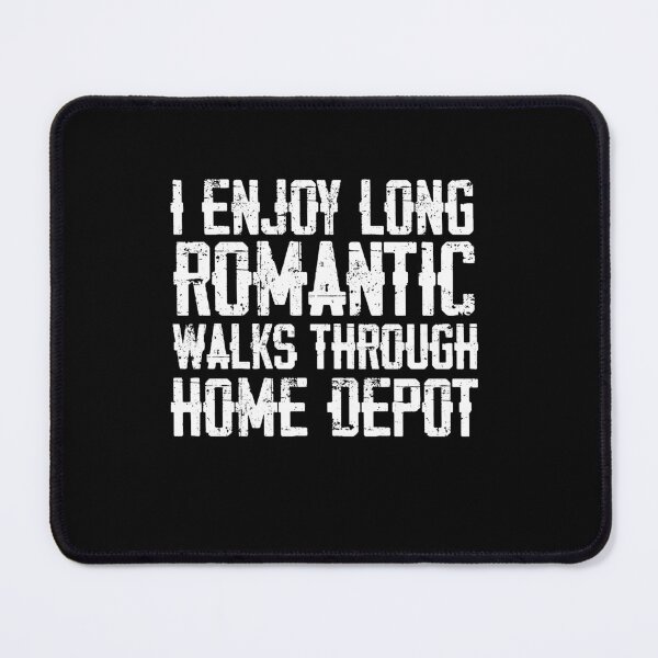 Item preview, I Enjoy Long Romantic Walks Through Home Depot designed and sold by belladesign7.
