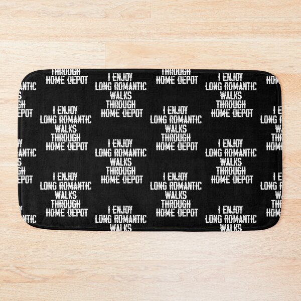 Item preview, I Enjoy Long Romantic Walks Through Home Depot designed and sold by belladesign7.