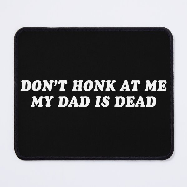 Item preview, Don't Honk At Me My Dad Is Dead Funny Bumper designed and sold by Jaxym.