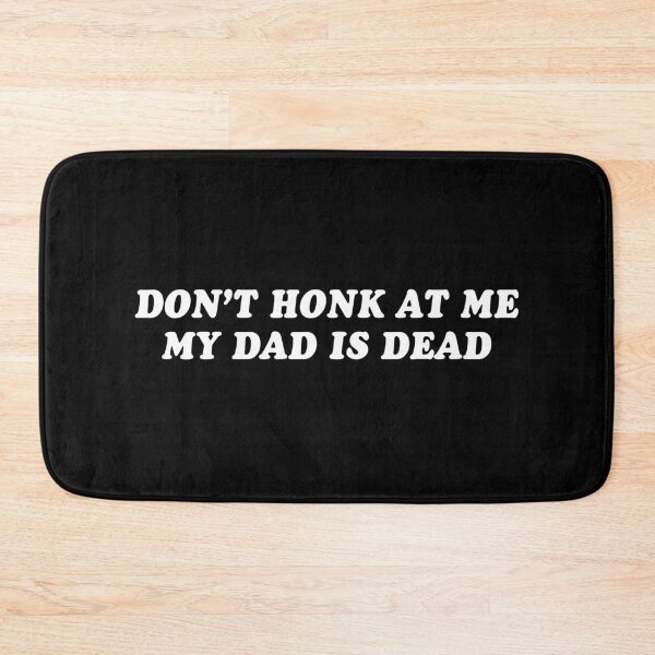 Item preview, Don't Honk At Me My Dad Is Dead Funny Bumper designed and sold by Jaxym.