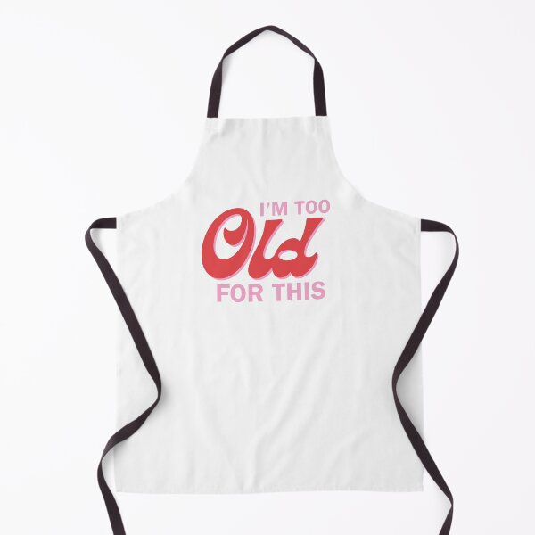 Item preview, I’m too old designed and sold by and-then-some.