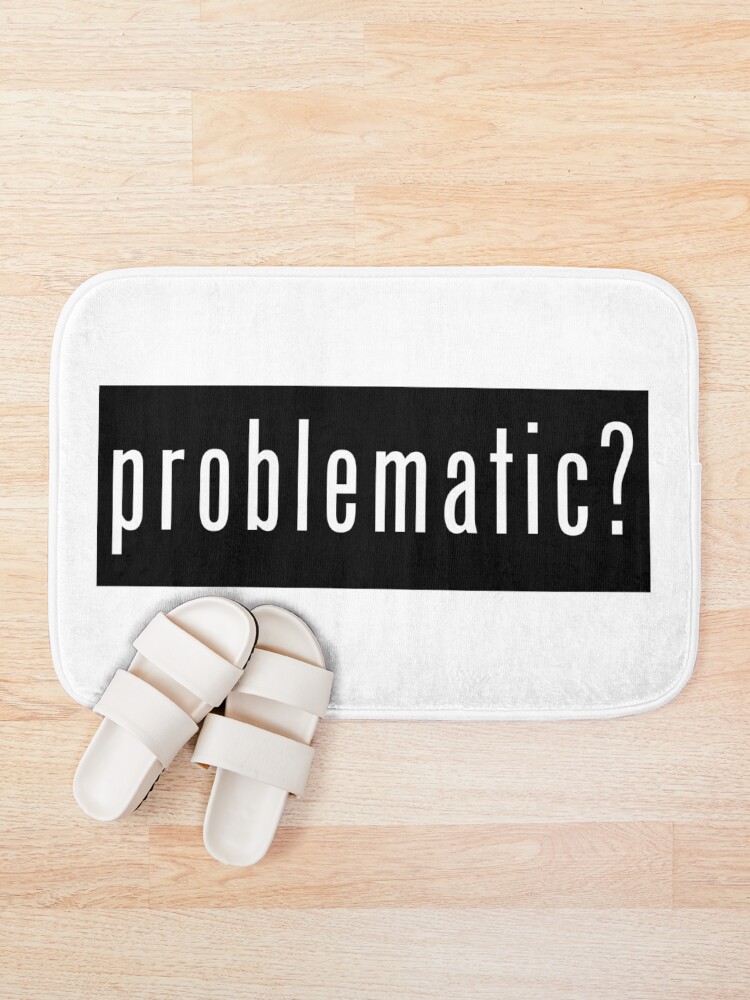 Thumbnail 1 of 6, Bath Mat, Problematic? designed and sold by SlickMerch.