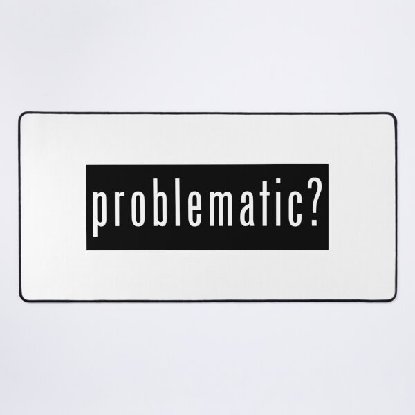 Item preview, Problematic? designed and sold by SlickMerch.