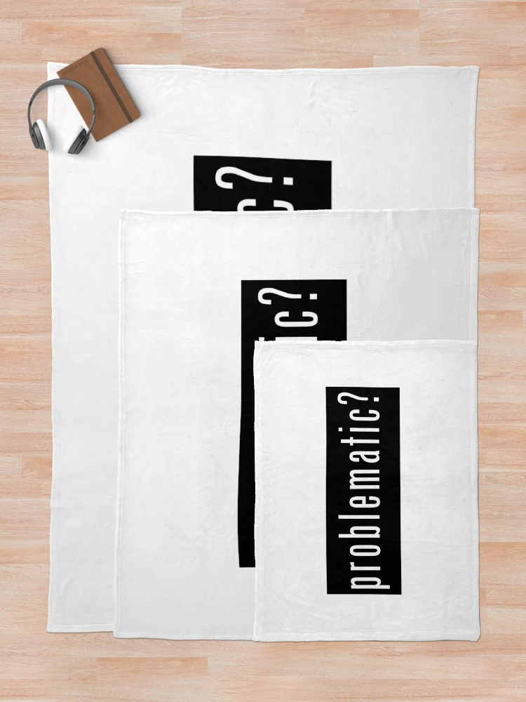 Thumbnail 5 of 6, Throw Blanket, Problematic? designed and sold by SlickMerch.