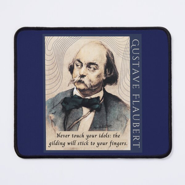 Item preview, Gustave Flaubert french quote: Never touch your idols: the gilding will stick to your fingers. designed and sold by artbleed.