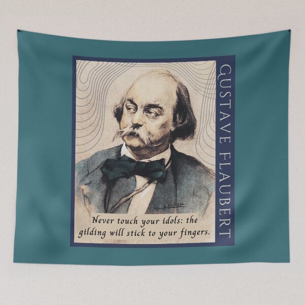 Item preview, Gustave Flaubert french quote:  Never touch your idols: the gilding will stick to your fingers. designed and sold by artbleed.