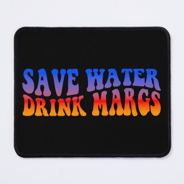 Item preview, Save Water Drink Margs  designed and sold by claywalkr.