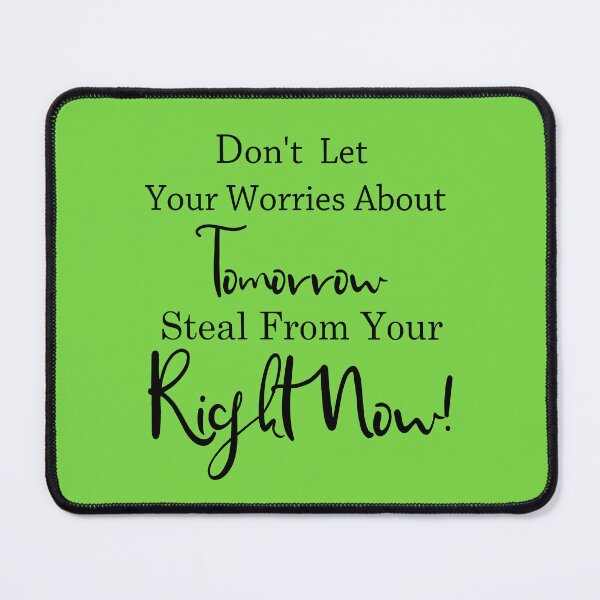 Item preview, Don't Let Your Worries About Tomorrow Steal From Your Right Now! designed and sold by GWEverything.