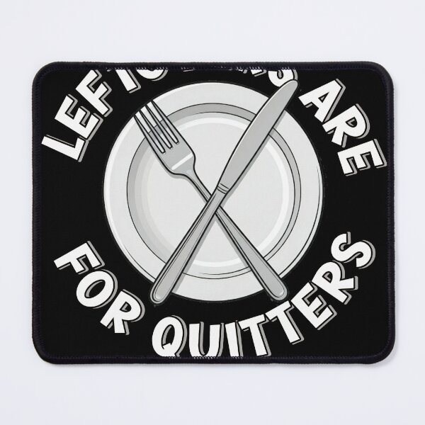 Item preview, Leftovers Are for Quitters: A Motivational Food Quote designed and sold by Diwakar-Designs.