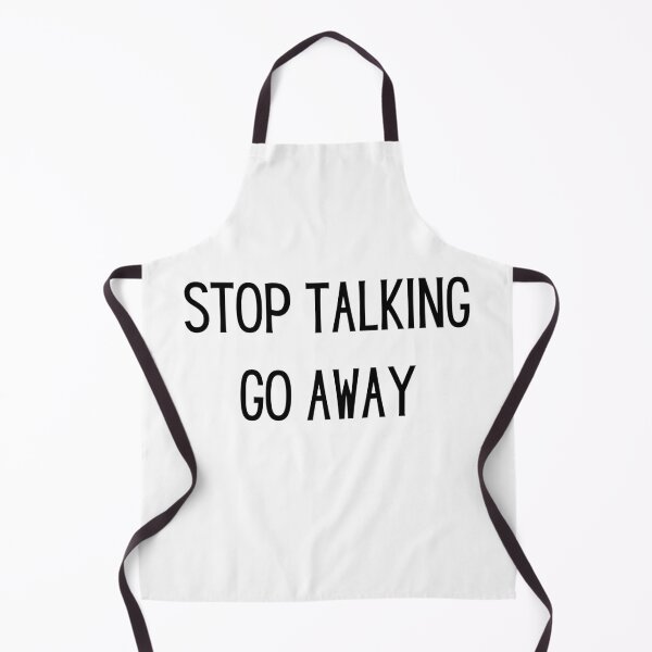 Item preview, STOP TALKING GO AWAY  designed and sold by TheLastGarden.