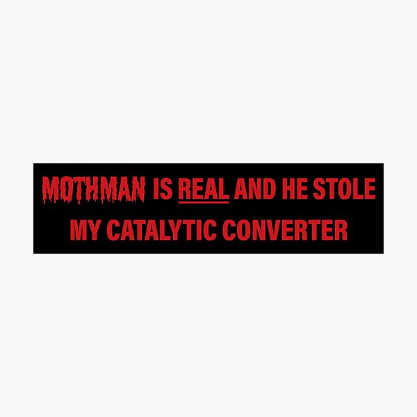 Item preview, Mothman Is Real And He Stole My Catalytic Converter Funny Meme Bumper designed and sold by Jaxym.
