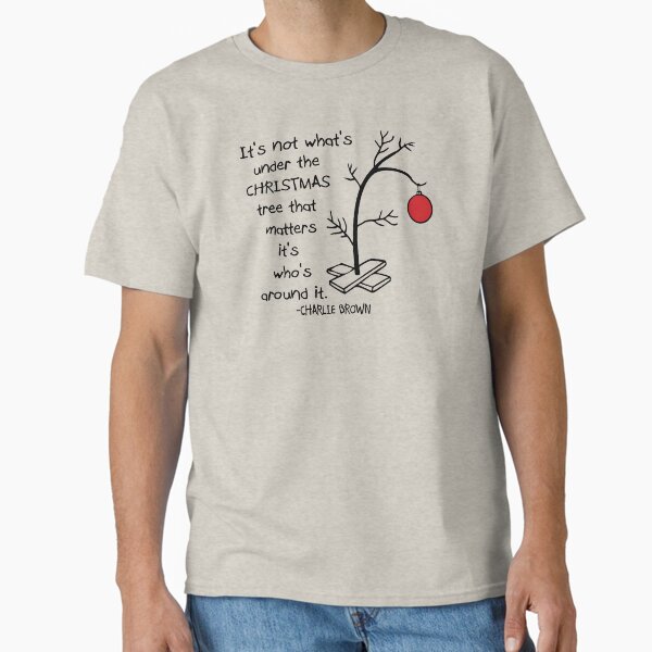 It's Not What's Under The Tree That Matters, It's What's Around It. Charlie Quote Classic T-Shirt