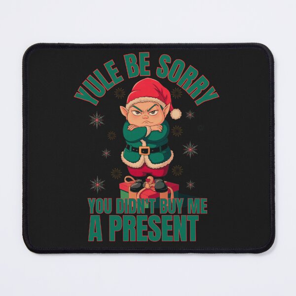 Item preview, Yule Be Sorry You Didn't Buy Me A Present! designed and sold by elynne9.