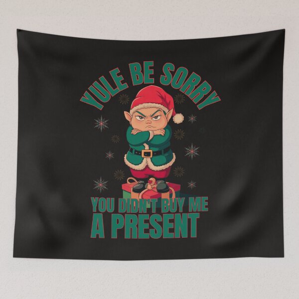 Item preview, Yule Be Sorry You Didn't Buy Me A Present! designed and sold by elynne9.