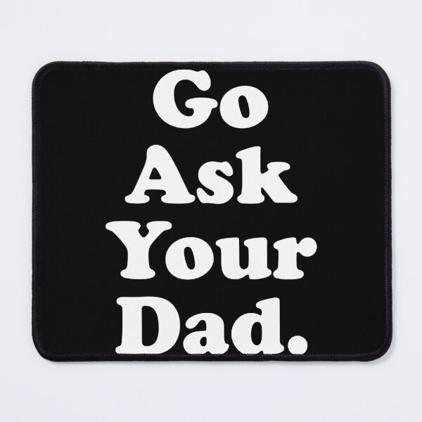 Item preview, Go Ask Your Dad Funny designed and sold by crenaviolena.