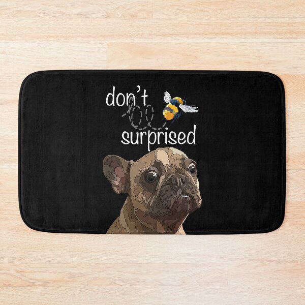 Item preview, Funny Don’t Be Surprised Frenchie Dog And Lovely Bee designed and sold by Just-Arts-4U.