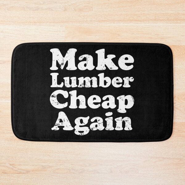 Item preview, Make Lumber Cheap Again designed and sold by crenaviolena.