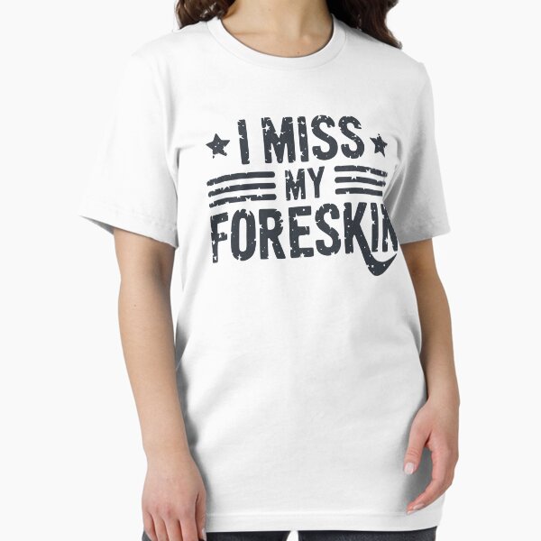 Item preview, I Miss My Foreskin  designed and sold by BeansterNL.