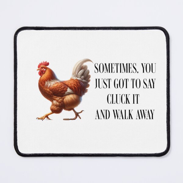 Item preview, Sometimes you just got to say cluck it and walk away designed and sold by absurditeestore.