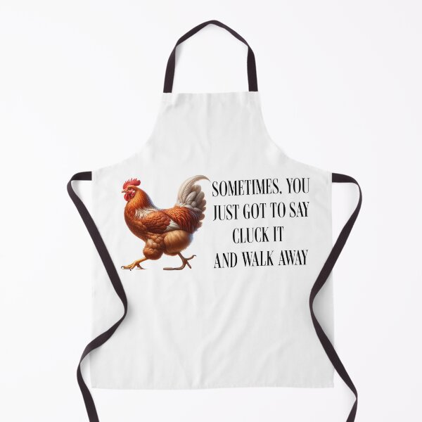 Item preview, Sometimes you just got to say cluck it and walk away designed and sold by absurditeestore.