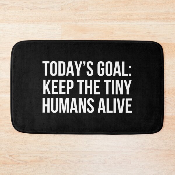 Item preview, Today’s Goal Keep The Tiny Humans Alive designed and sold by allthetees.