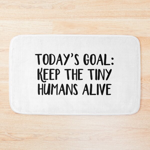 Item preview, Today’s Goal Keep The Tiny Humans Alive designed and sold by allthetees.
