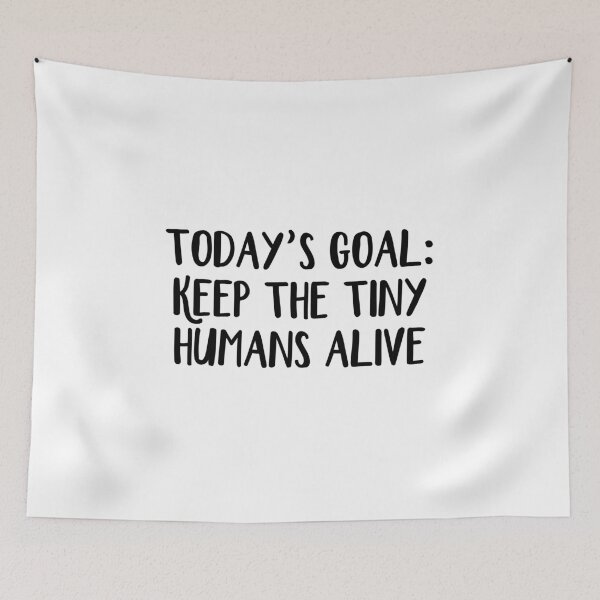 Item preview, Today’s Goal Keep The Tiny Humans Alive designed and sold by allthetees.