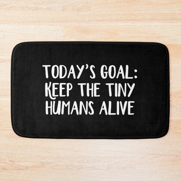 Item preview, Today’s Goal Keep The Tiny Humans Alive designed and sold by allthetees.