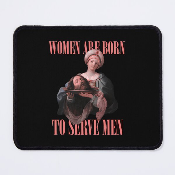 Item preview, Women are born to serve men designed and sold by darkanimal.
