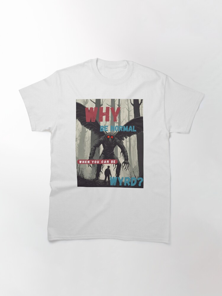 Thumbnail 3 of 7, Classic T-Shirt, Why be normal? when you can be wyrd? designed and sold by saxonforageruk.
