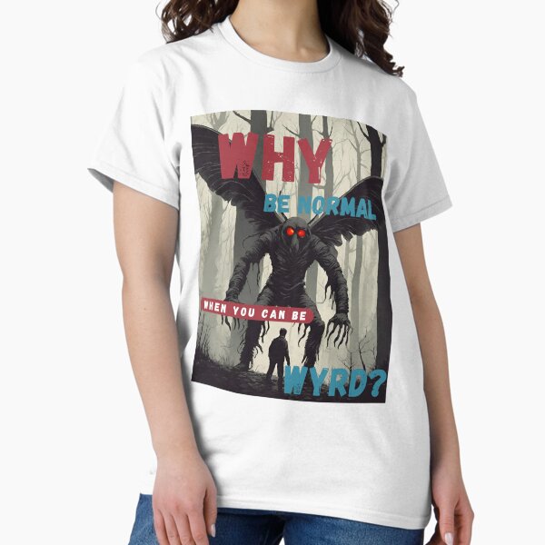 Why be normal? when you can be wyrd? Classic T-Shirt