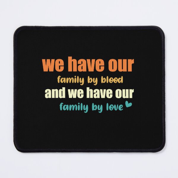 Item preview, WE have our family by blood and we have our family by love designed and sold by Felinefinesse.