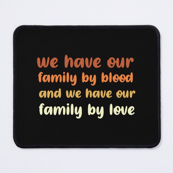Item preview, WE have our family by blood and we have our family by love designed and sold by Felinefinesse.