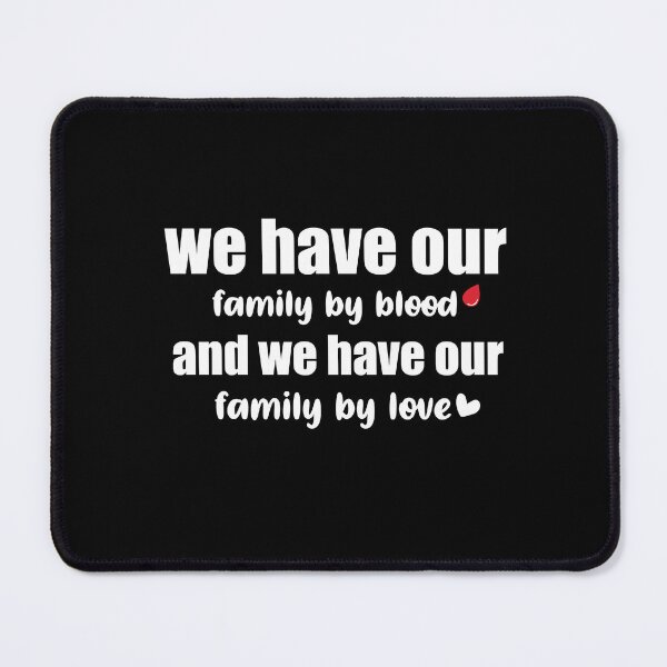 Item preview, WE have our family by blood and we have our family by love designed and sold by Felinefinesse.