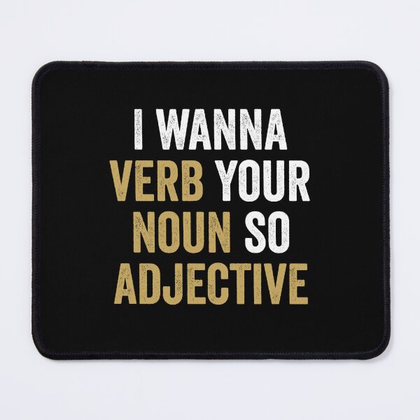 Item preview, I Wanna Verb Your Noun So Adjective - Funny Grammar Pun designed and sold by kevzadevinca.