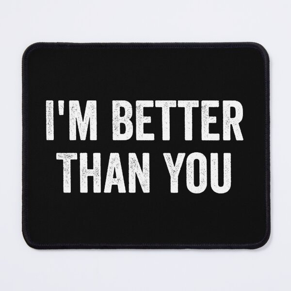 Item preview, I'm Better Than You - Motivational Funny Saying designed and sold by kevzadevinca.