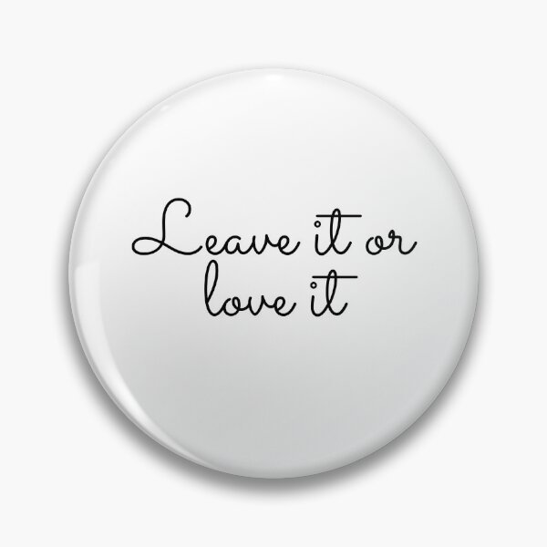 Item preview, Leave it or love it designed and sold by StatusRing-in.