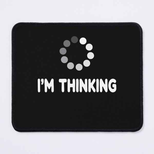 Item preview, I'm Thinking for Geeks Nerds Programmers Funny Loading Buffering Processing designed and sold by clothesy7.
