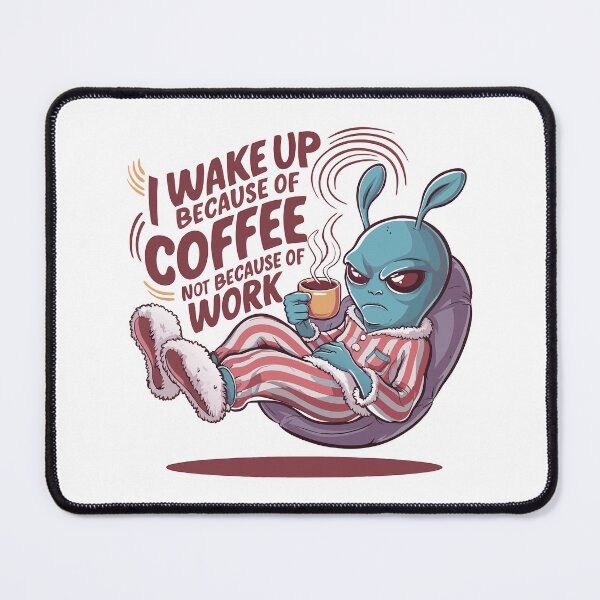 Item preview, Alien Coffee Lover 'I Wake Up Because of Coffee' designed and sold by StellarDreamer.