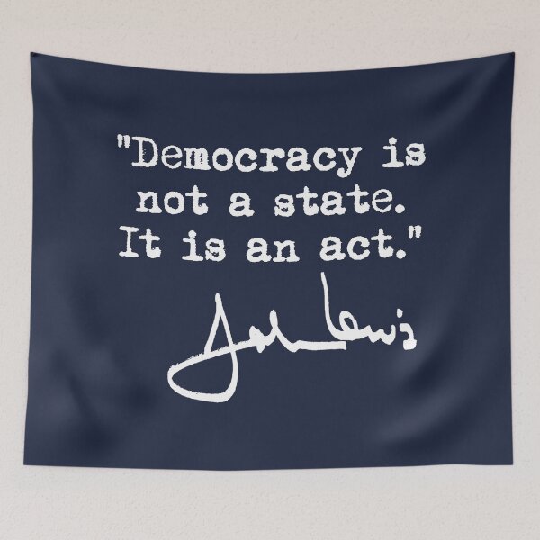 Item preview, Democracy is not a State It is an Act - John Lewis  designed and sold by Thelittlelord.