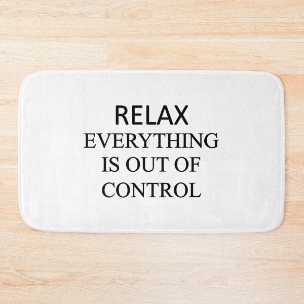 Item preview, Relax  everything is out of control designed and sold by designing01Ar3.