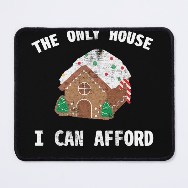 Item preview, The Only House I Can Afford | Gingerbread house | Funny Holiday Design designed and sold by TonyWSmith.