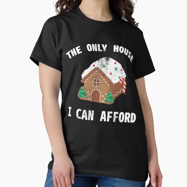 Item preview, The Only House I Can Afford | Gingerbread house | Funny Holiday Design designed and sold by TonyWSmith.