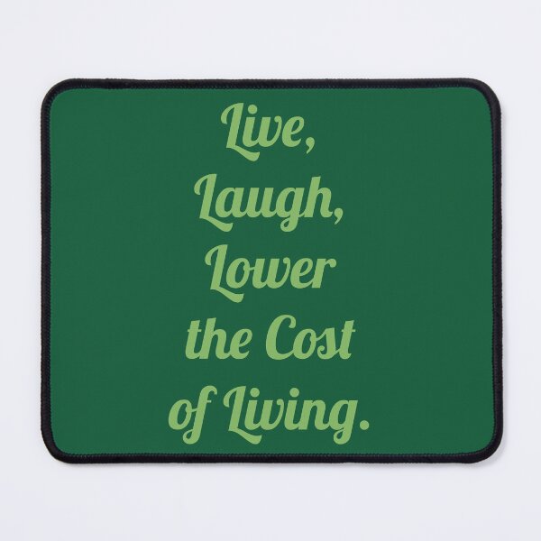 Item preview, Live, Laugh, Lower the cost of Living. designed and sold by D2Kvirus.