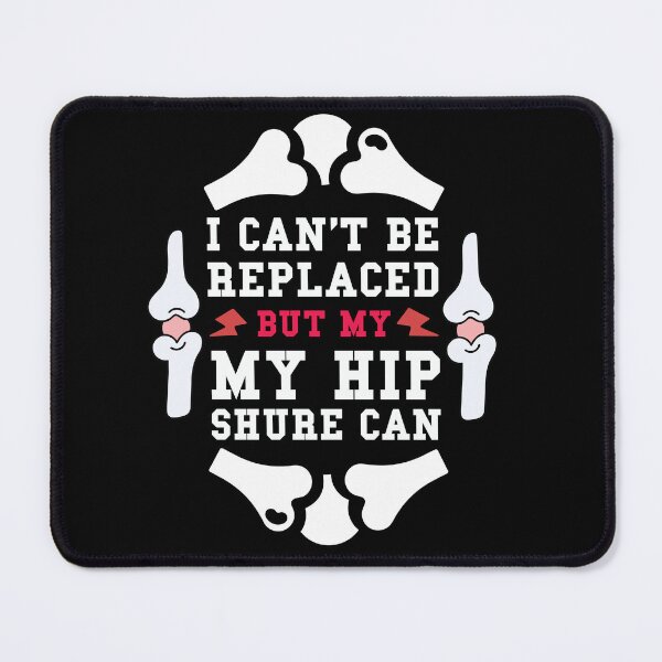 Item preview, "I can't be replaced but my hip sure can" designed and sold by Felinefinesse.