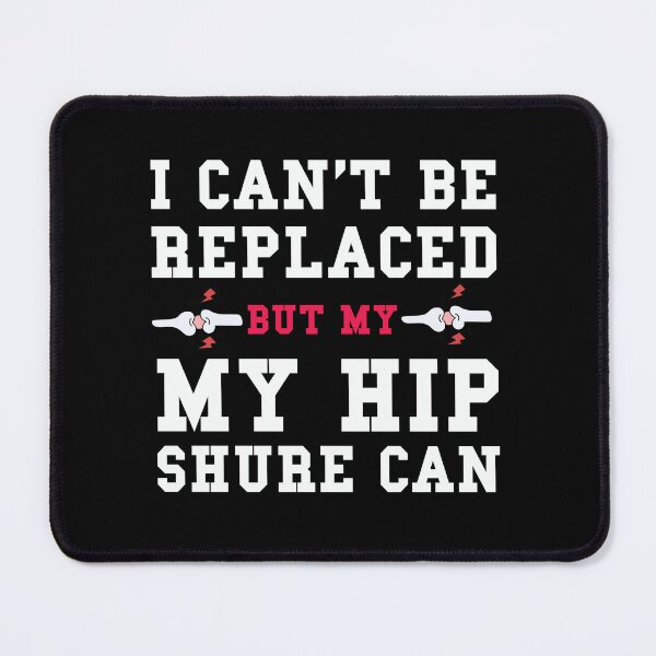 Item preview, "I can't be replaced but my hip sure can" designed and sold by Felinefinesse.