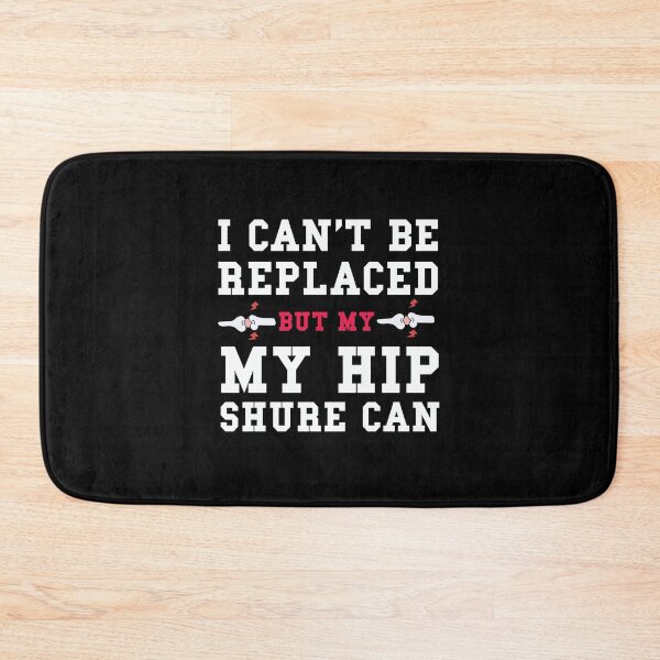 Item preview, "I can't be replaced but my hip sure can" designed and sold by Felinefinesse.