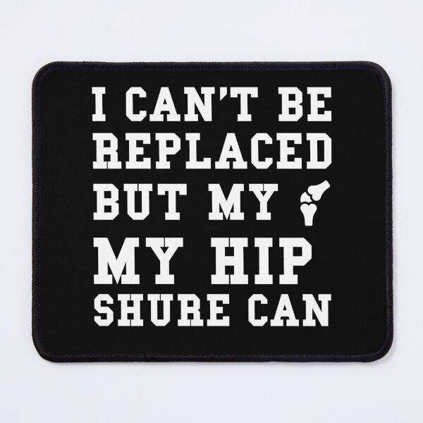 Item preview,  "I can't be replaced but my hip sure can" designed and sold by Felinefinesse.