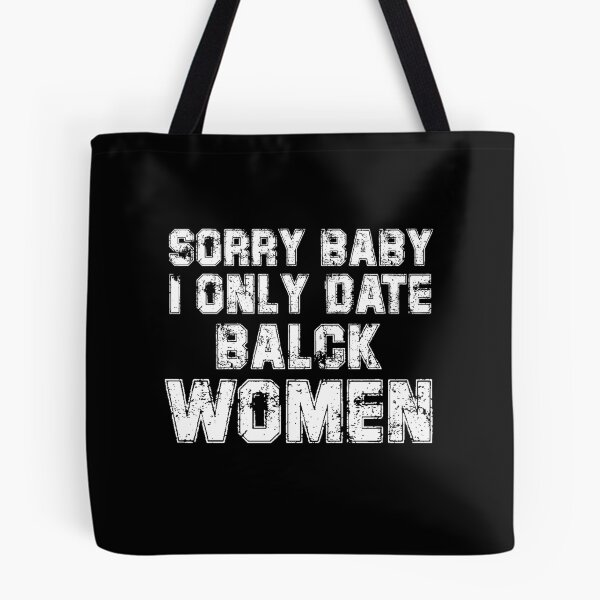 Item preview, Sorry baby, I only date black women designed and sold by Felinefinesse.